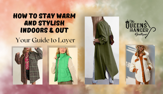 How to Stay Warm and Stylish Indoors & Out – Your Guide to Layering