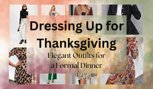 Dressing Up for Thanksgiving: Elegant Outfits for a Formal Dinner
