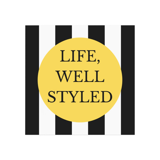 Life, Well Styled Magnet — Classic Black & White Home Decor